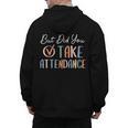 But Did You Take Attendance-Teacher School Secretary Team Men's Hoodie Back Print, trending gift But Did You Take Attendance-Teacher School Secretary Team Men's Hoodie Back Print, trending gift