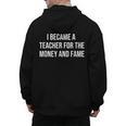 I Became A Teacher For The Money And Fame Men's Hoodie Back Print, trending gift I Became A Teacher For The Money And Fame Men's Hoodie Back Print, trending gift