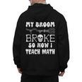 My Broom Broke So Now I Teach Math Halloween Teacher Costume For Men Women Men's Hoodie Back Print, trending gift My Broom Broke So Now I Teach Math Halloween Teacher Costume For Men Women Men's Hoodie Back Print, trending gift