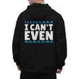 I Can't Even Math Mathematics Teacher Men's Hoodie Back Print, trending gift I Can't Even Math Mathematics Teacher Men's Hoodie Back Print, trending gift