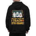 You Can't Scare Me I Teach 5th Grade Teacher Halloween Men's Hoodie Back Print, trending gift You Can't Scare Me I Teach 5th Grade Teacher Halloween Men's Hoodie Back Print, trending gift