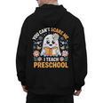 You Can't Scare Me I Teach Preschool Teacher Halloween Men's Hoodie Back Print, trending gift