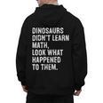 Dinosaurs Didn't Learn Math Math Teacher Men's Hoodie Back Print, trending gift Dinosaurs Didn't Learn Math Math Teacher Men's Hoodie Back Print, trending gift