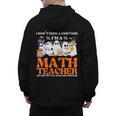 I Don't Need A Costume I'm A Math Teacher Halloween Women Men's Hoodie Back Print, trending gift