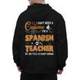 I Don't Need A Costume I'm A Spanish Teacher Halloween Men Women Men's Hoodie Back Print, trending gift I Don't Need A Costume I'm A Spanish Teacher Halloween Men Women Men's Hoodie Back Print, trending gift
