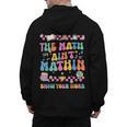 The Math Ain't Mathin Show Your Work Math Teacher Crew Men's Hoodie Back Print, trending gift The Math Ain't Mathin Show Your Work Math Teacher Crew Men's Hoodie Back Print, trending gift