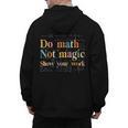 Do Math Not Magic Show Your Work Maths Teacher Student Men's Hoodie Back Print, trending gift Do Math Not Magic Show Your Work Maths Teacher Student Men's Hoodie Back Print, trending gift