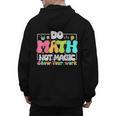 Do Math Not Magic Show Your Work Math Teacher Men's Hoodie Back Print, trending gift Do Math Not Magic Show Your Work Math Teacher Men's Hoodie Back Print, trending gift