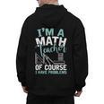 Im A Math Teacher Of Course I Have Problems Teacher Men's Hoodie Back Print, trending gift Im A Math Teacher Of Course I Have Problems Teacher Men's Hoodie Back Print, trending gift