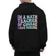 Math Teacher Im a Math Teacher Of Course I Have Problems Men's Hoodie Back Print, trending gift Math Teacher Im a Math Teacher Of Course I Have Problems Men's Hoodie Back Print, trending gift