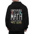 Math Teacher Dinosaurs Didn't Learn Math Mathematics Men's Hoodie Back Print, trending gift Math Teacher Dinosaurs Didn't Learn Math Mathematics Men's Hoodie Back Print, trending gift