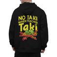 No Taki When Teacher Taki Teacher Pun Humor Men's Hoodie Back Print, trending gift