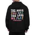 The More You Say The Less We Play PE Teacher Men Women Men's Hoodie Back Print, Pe Teacher Gifts, trending gift The More You Say The Less We Play PE Teacher Men Women Men's Hoodie Back Print, Pe Teacher Gifts, trending gift