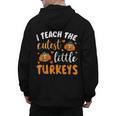I Teach The Cutest Little Turkeys For Teacher Thanksgiving Men's Hoodie Back Print, trending gift I Teach The Cutest Little Turkeys For Teacher Thanksgiving Men's Hoodie Back Print, trending gift