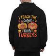 I Teach The Cutest Little Turkeys Teacher Thanksgiving Men's Hoodie Back Print, trending gift