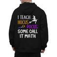 I Teach Hocus Pocus Some Call It Math Teacher Men's Hoodie Back Print, trending gift