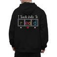 I Teach Kids To Read Reading Teacher Appreciation Men's Hoodie Back Print, trending gift