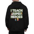 I Teach Superheroes School Teacher Professor Men's Hoodie Back Print, trending gift