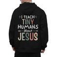 I Teach Tiny Humans About Jesus Teacher Sunday School Faith Men's Hoodie Back Print, trending gift