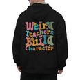 Vintage Teacher Sayings Weird Teachers Build Character For Men Women Men's Hoodie Back Print, trending gift
