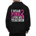 I Wear Pink For My Teacher Breast Cancer Awareness Men's Hoodie Back Print, trending gift I Wear Pink For My Teacher Breast Cancer Awareness Men's Hoodie Back Print, trending gift