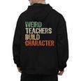 Weird Teachers Build Character Teacher Appreciation Week Day Men's Hoodie Back Print, trending gift Weird Teachers Build Character Teacher Appreciation Week Day Men's Hoodie Back Print, trending gift