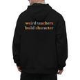 Weird Teachers Build Character Teacher Back To School Men's Hoodie Back Print, trending gift