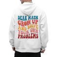 Dear Math Grow Up And Solve Your Own Problems Teens Teacher Men's Hoodie Back Print, trending gift Dear Math Grow Up And Solve Your Own Problems Teens Teacher Men's Hoodie Back Print, trending gift