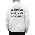 No One Ever Says Math Is Too Hard Teacher Lie Party Men's Hoodie Back Print, trending gift No One Ever Says Math Is Too Hard Teacher Lie Party Men's Hoodie Back Print, trending gift