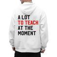 Quote A Lot To Teach At The Moment Teacher Women Men's Hoodie Back Print, trending gift Quote A Lot To Teach At The Moment Teacher Women Men's Hoodie Back Print, trending gift