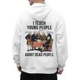 I Teach Young People About Dead-People History Teachers Men's Hoodie Back Print, History Teacher Gifts, trending gift