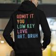 Admit It You Low Key Love Art Bruh Artist Art Teacher Men's Hoodie Back Print, funny gift