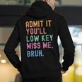 Admit It You'Ll Low Key Miss Me Bruh Women Men Teacher Men's Hoodie Back Print, funny gift Admit It You'Ll Low Key Miss Me Bruh Women Men Teacher Men's Hoodie Back Print, funny gift
