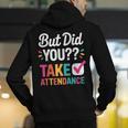 But Did You Take Attendance Teacher Back To School Men's Hoodie Back Print, funny gift But Did You Take Attendance Teacher Back To School Men's Hoodie Back Print, funny gift