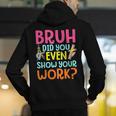 Bruh Did You Even Show Your Work Humorous Math Teacher Men's Hoodie Back Print, funny gift