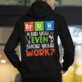 Bruh Did You Even Show Your Work For Science Teachers For Men Women Men's Hoodie Back Print, Science Teacher Hoodies, funny gift Bruh Did You Even Show Your Work For Science Teachers For Men Women Men's Hoodie Back Print, Science Teacher Hoodies, funny gift