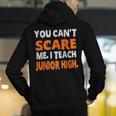 You Can't Scare Me I Teach Junior High Teacher Shirt For Men Women Men's Hoodie Back Print, funny gift You Can't Scare Me I Teach Junior High Teacher Shirt For Men Women Men's Hoodie Back Print, funny gift