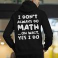 I Don't Always Do Math Math Teacher Back To School Men's Hoodie Back Print, funny gift I Don't Always Do Math Math Teacher Back To School Men's Hoodie Back Print, funny gift