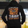 I Don't Need A Costume I'm Math Teacher Costume Halloween Men's Hoodie Back Print, funny gift
