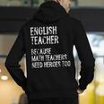 English Teacher Because Math Teachers Need Heroes Too Men's Hoodie Back Print, English Teacher Hoodies, funny gift