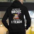 Halloween Teacher Tee My Broom Broke So Now I Teach Men's Hoodie Back Print, funny gift