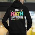 Do Math Not Magic Show Your Work Math Teacher Men's Hoodie Back Print, funny gift Do Math Not Magic Show Your Work Math Teacher Men's Hoodie Back Print, funny gift