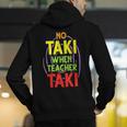 No Taki When Teacher Taki Education Classroom Teacher Men's Hoodie Back Print, funny gift No Taki When Teacher Taki Education Classroom Teacher Men's Hoodie Back Print, funny gift