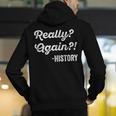 Really Again History History Teacher Saying T-Shirt Men's Hoodie Back Print, History Teacher Hoodies, funny gift Really Again History History Teacher Saying T-Shirt Men's Hoodie Back Print, History Teacher Hoodies, funny gift