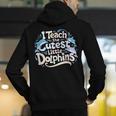 I Teach The Cutest Little Dolphins Cute Animal Teacher Men's Hoodie Back Print, funny gift