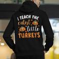 I Teach The Cutest Little Turkeys For Teacher Thanksgiving Men's Hoodie Back Print, funny gift I Teach The Cutest Little Turkeys For Teacher Thanksgiving Men's Hoodie Back Print, funny gift