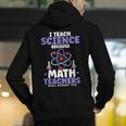 I Teach Science Because Math Teachers Need Heroes Too Men's Hoodie Back Print, Science Teacher Hoodies, funny gift