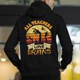 Teacher Shirts Halloween All Teachers Love Brains Men's Hoodie Back Print, funny gift