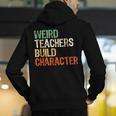 Weird Teachers Build Character Teacher Appreciation Week Day Men's Hoodie Back Print, funny gift Weird Teachers Build Character Teacher Appreciation Week Day Men's Hoodie Back Print, funny gift