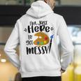 I'm Just Here To Get Messy Art Teacher Artist Painting Men's Hoodie Back Print, funny gift